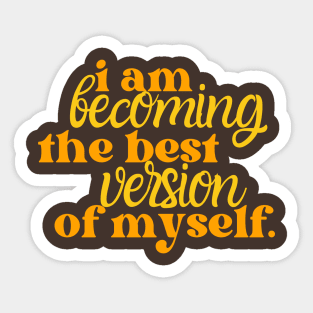 I am Becoming The Best Version of Myself Sticker